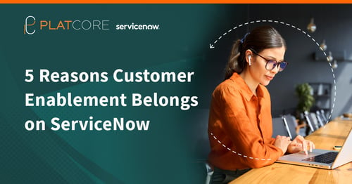 5 Reasons Customer Enablement Belongs on ServiceNow
