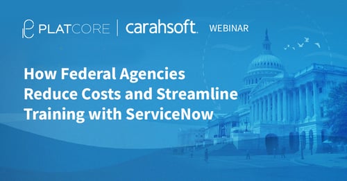 WEBINAR: How Federal Agencies Reduce Costs and Streamline Training on ServiceNow