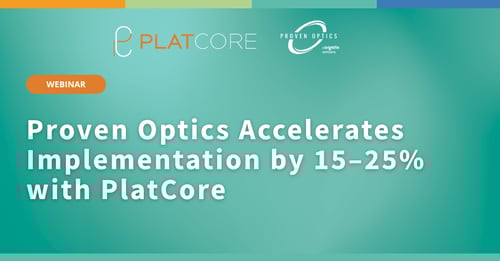 Case Study: Proven Optics Accelerates Implementation 15–25% with PlatCore