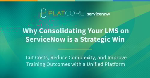 Why Consolidating Your LMS on ServiceNow is a Strategic Win