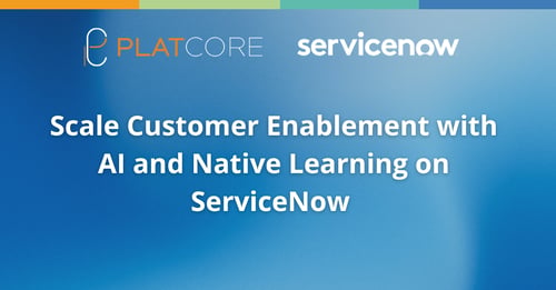 Scale Customer Enablement with AI and Native Learning on ServiceNow