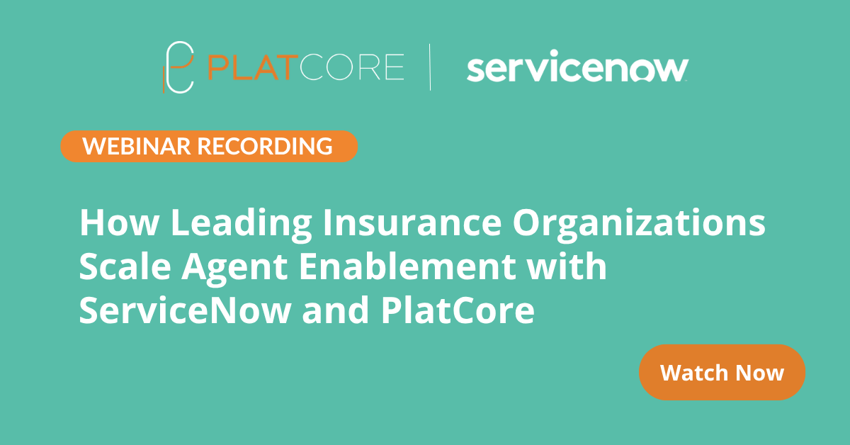 Webinar: How Leading Insurance Organizations Scale Agent Enablement with ServiceNow and PlatCore