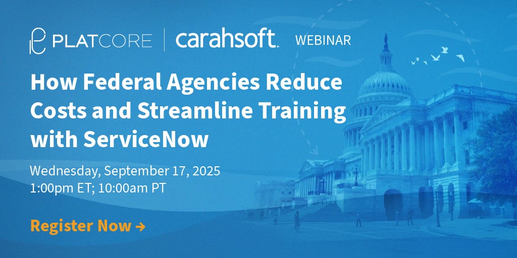 WEBINAR: How Federal Agencies Reduce Costs and Streamline Training on ServiceNow