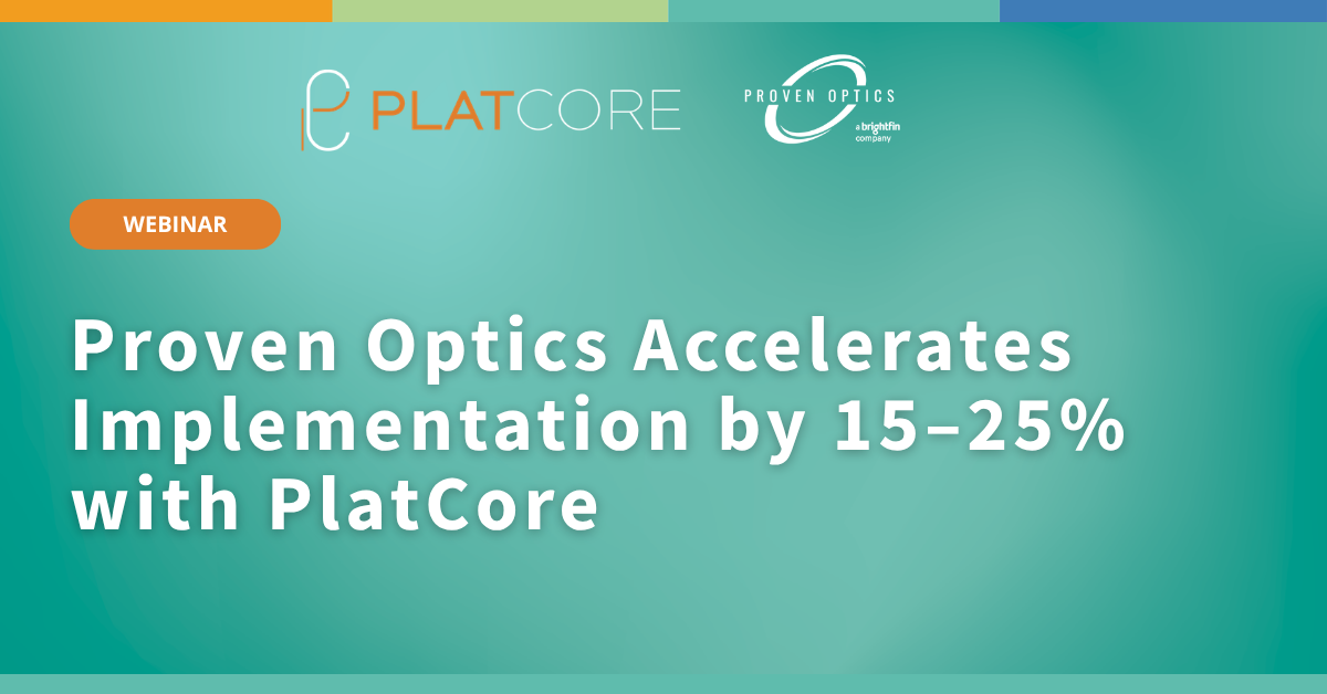 Case Study: Proven Optics Accelerates Implementation 15–25% with PlatCore