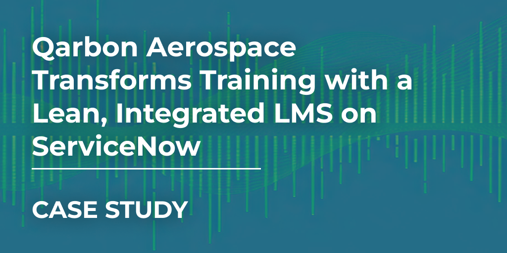 Qarbon Aerospace Transforms Training with a Lean, Integrated LMS on ServiceNow