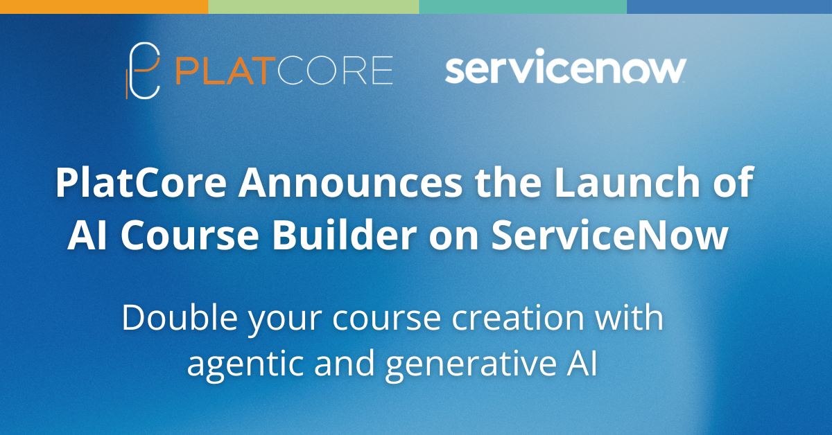 PlatCore Announces the Launch of AI Course Builder on the ServiceNow AI Platform to Dramatically Accelerate Course Creation