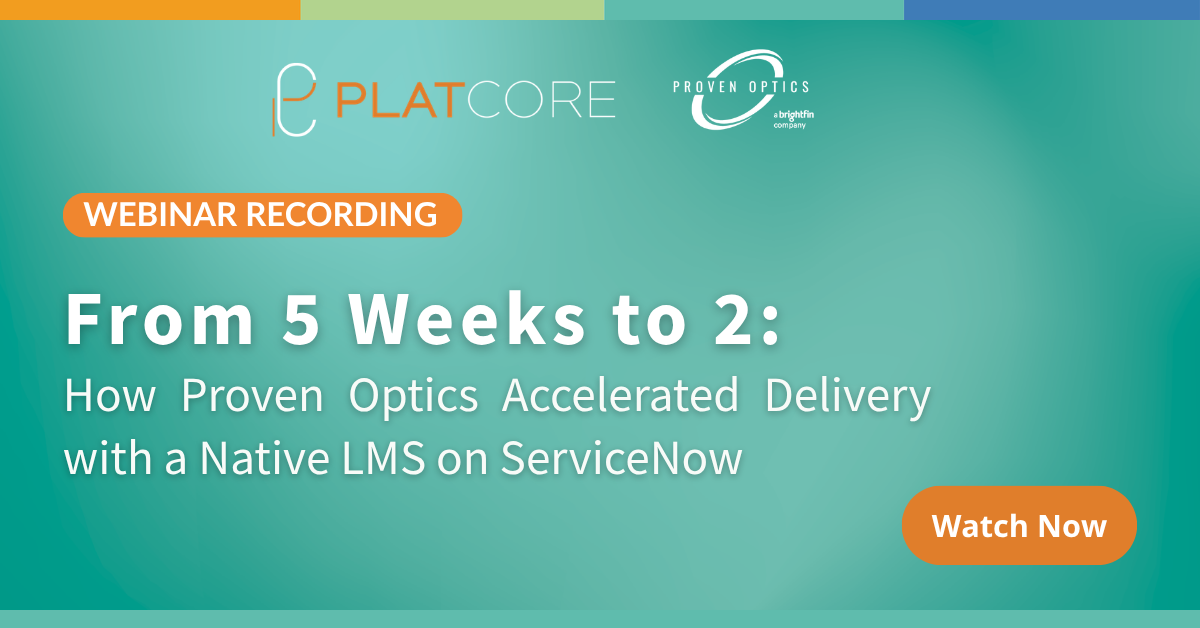 WEBINAR: From 5 Weeks to 2: How Proven Optics Accelerated Delivery with a Native LMS on ServiceNow